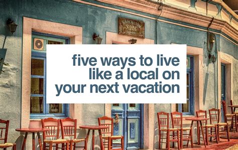 5 Ways To Live Like A Local Like A Local Locals Like