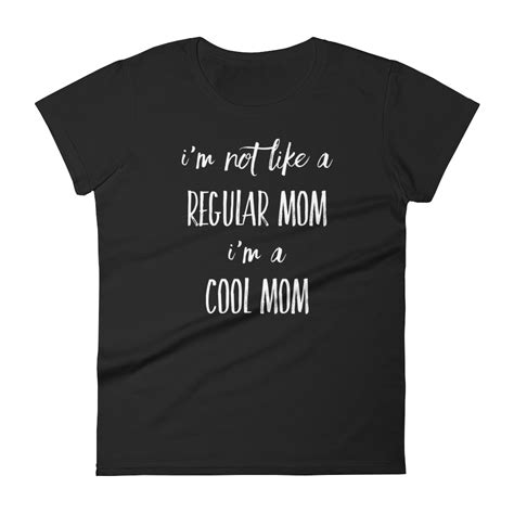 Im Not Like A Regular Mom Im A Cool Mom Shirt Quotablee