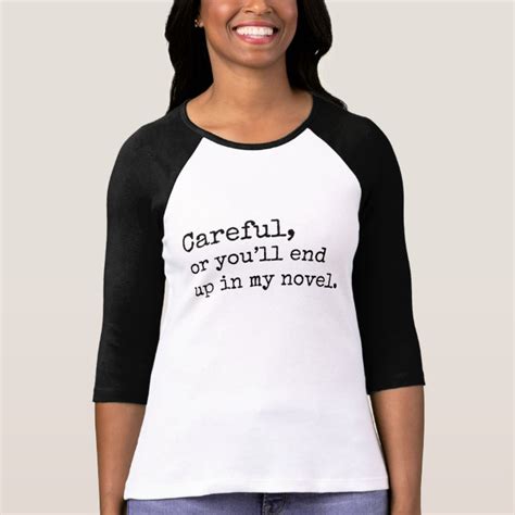 Careful Or Youll End Up In My Novel T Shirt