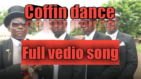 Coffin Dance Full Vedio Song Youtube