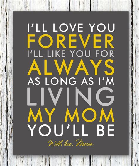 I hope you liked the above content about the love you forever quotes for him and her. I'll love you forever I'll like you for always quote personalized print, thank you gift from ...