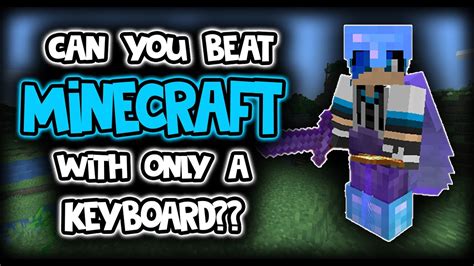 Can You Beat Minecraft With Only A Keyboard Minecraft Challenge Video