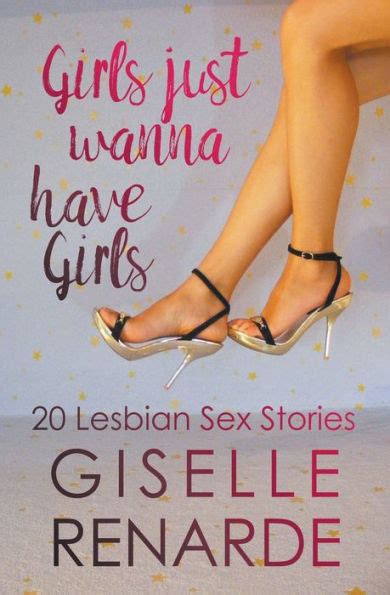 girls just wanna have girls 20 lesbian sex stories by giselle renarde paperback barnes and noble®