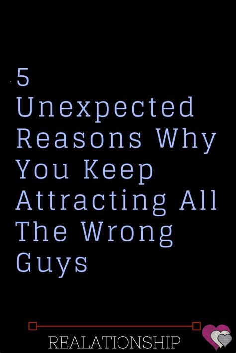 5 Unexpected Reasons Why You Keep Attracting All The Wrong Guys