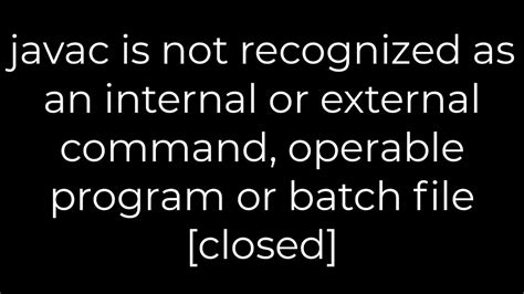 Java Javac Is Not Recognized As An Internal Or External Command
