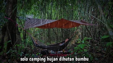 Solo Camping Hujan Deras Di Hutan Bambu Dingin Dan Mencekam YouTube