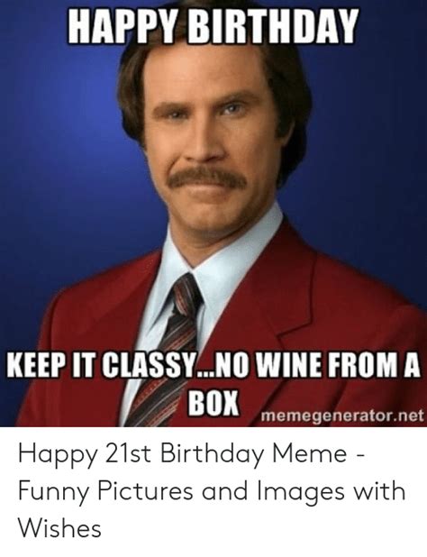 Happy Birthday Keep It Classy No Wine From A Box Memegeneratornet Happy