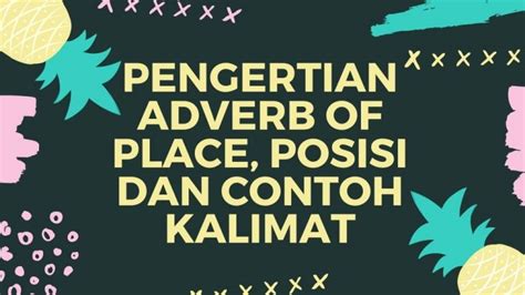 Banyak peluang emas tak dapat diambil jika kemampuan bahasa inggris kurang baik. Pengertian Adverb Of Place, Posisi Dan Contoh Kalimat ...
