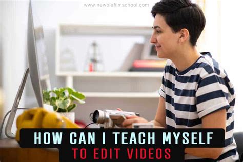 How Can I Teach Myself To Edit Videos Newbie Film School