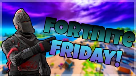 Friday Night Fortnite Come Join Me Youtube