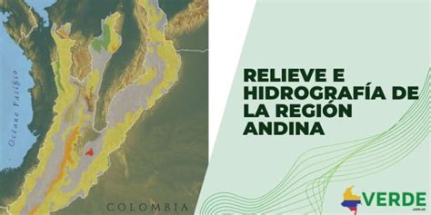 Relieve e hidrografía de la región Andina Colombia Verde