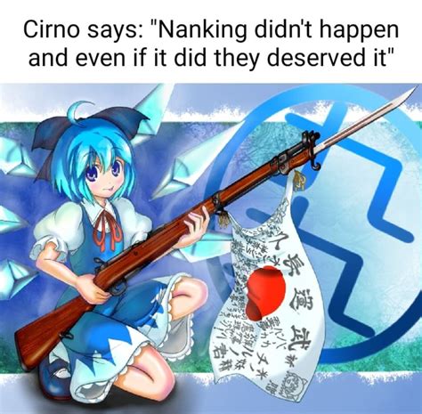 Cirno Says Nanking Didnt Happen And Even If It Did They Deserved It