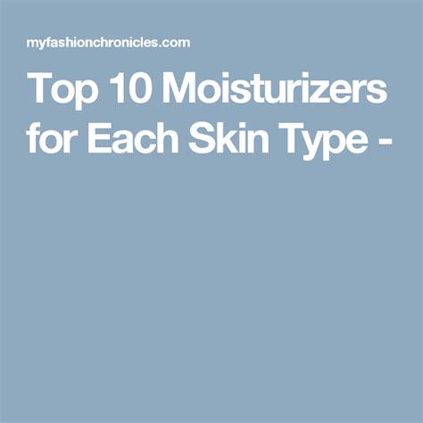 Top 10 Moisturizers For Each Skin Type Top 10 Moisturizers Skin