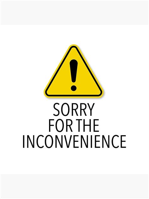Sorry For The Inconvenience Poster For Sale By Foreveryone Redbubble