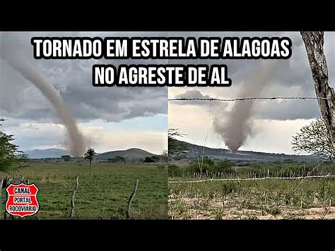 Tornado De Pequena Escala Atinge O Munic Pio De Estrela De Alagoas E