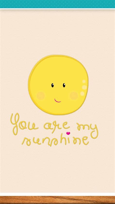 You Are My Sunshine Iphone Pictures Words Wallpaper Android Wallpaper