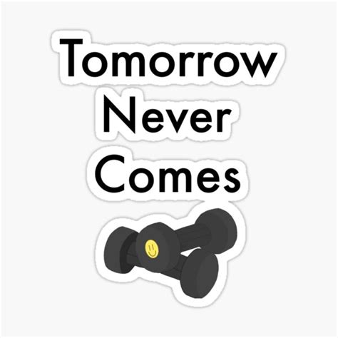 Tomorrow Never Comes Sticker By Rydland Redbubble