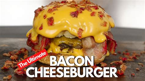How To Make The Ultimate Bacon Cheeseburger Best Bacon Cheeseburger