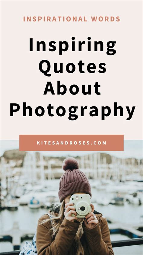 49 Photography Quotes That Will Inspire Pictures 2022 Kites And