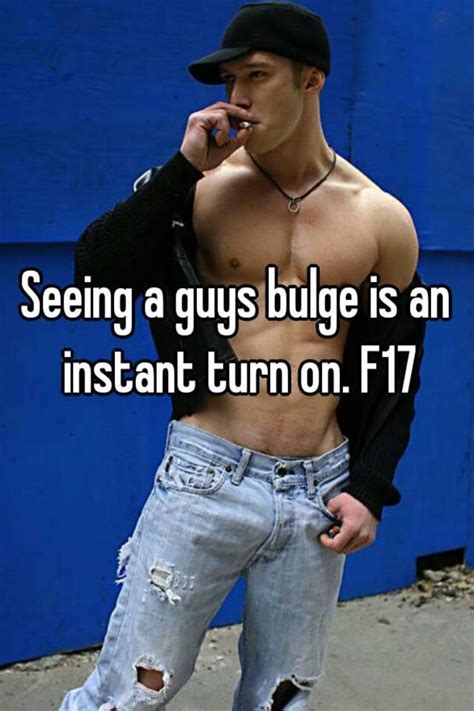Seeing A Guys Bulge Is An Instant Turn On F17