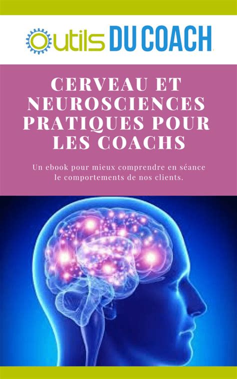 Cerveau Et Neurosciences Pratiques Pour Les Coachs Un Ebook Outils Du Coach