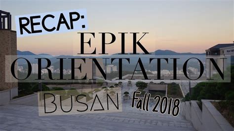 Recap 9 Day Epik Orientation In Busan August 2018 English Program