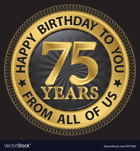 75 Years Happy Birthday To You From All Of Us Gold