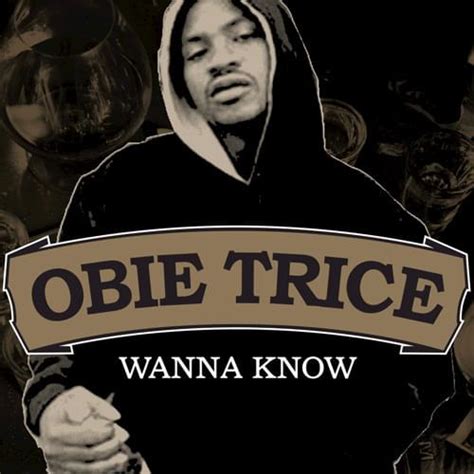 Yeah, oh yeah alright, oh, oh, oh. Obie Trice - Wanna Know Lyrics | Genius Lyrics