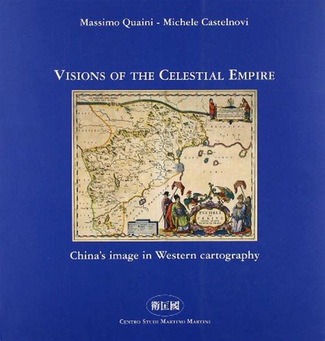Visions Of The Celestial Empire Chinas Image In Western Cartography
