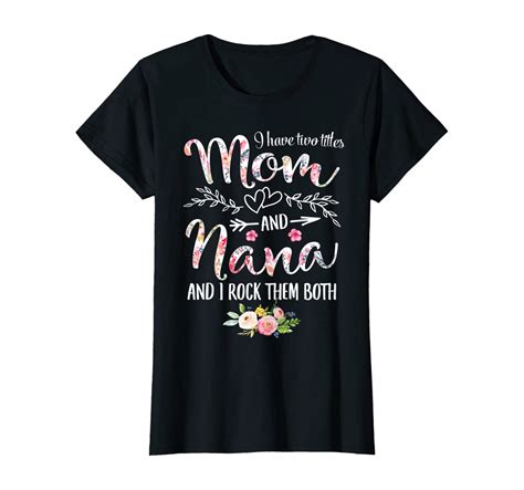 Womens I Have Two Titles Mom And Nana Mothers Day T T Shirt