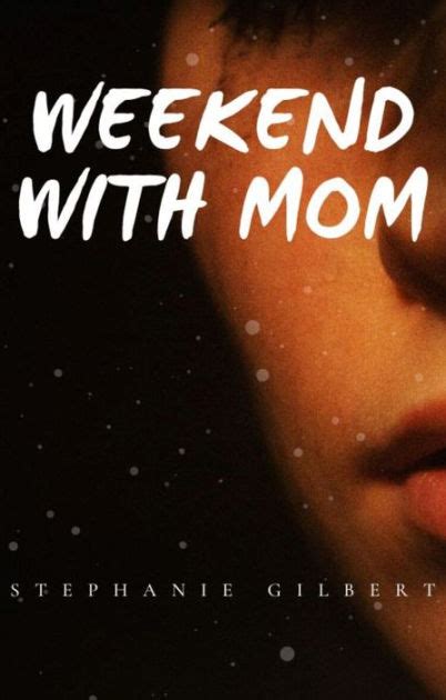 Weekend With Mom A Taboo Story By Stephanie Gilbert Ebook Barnes