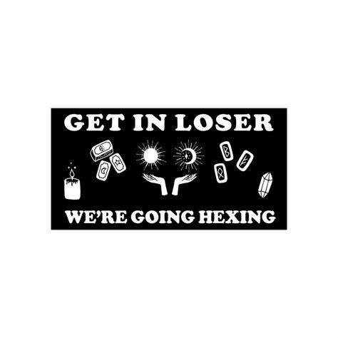 get in loser we re going hexing bumper stickers etsy