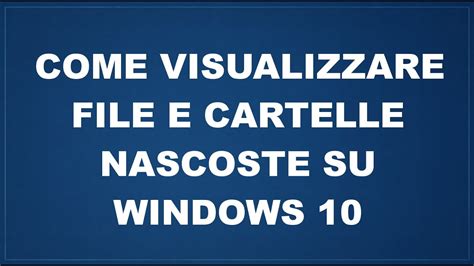 Come Visualizzare File E Cartelle Nascoste Su Windows 10 Youtube