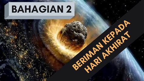 Di mana, seluruh alam semesta hancur dan kehidupan yang kekal (akhirat) akan menanti. Part 2 : Beriman Kepada Hari Akhirat : Kronologi ...