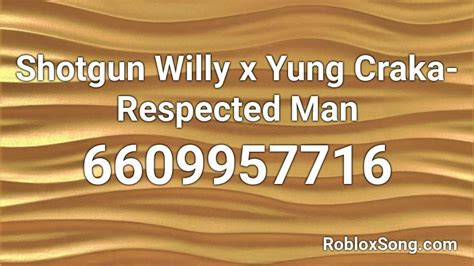 Shotgun Willy X Yung Craka Respected Man Roblox Id Roblox Music Codes