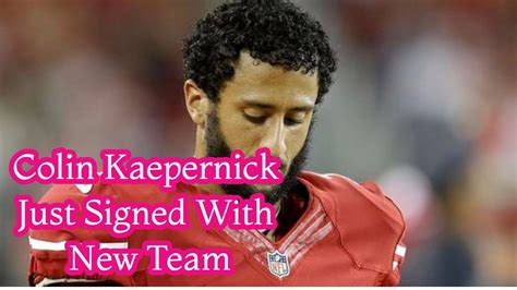 Colin Kaepernick Just Signed With New Team Youtube
