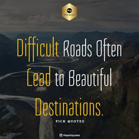 Difficult Roads Often Lead To Beautiful Destinations Best Success Quotes