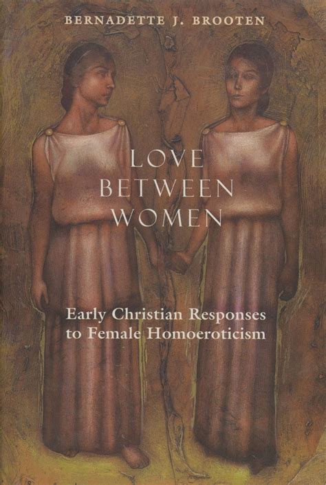 love between women early christian responses to female homoeroticism the chicago series on