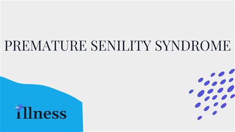 Premature Senility Syndrome Overview Causes Symptoms Treatment