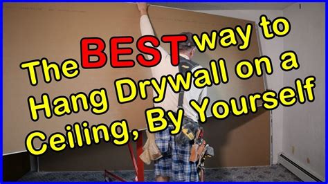 How to hang drywall on a ceiling. BEST METHOD to Hang Sheetrock on the ceiling, ALONE, the ...