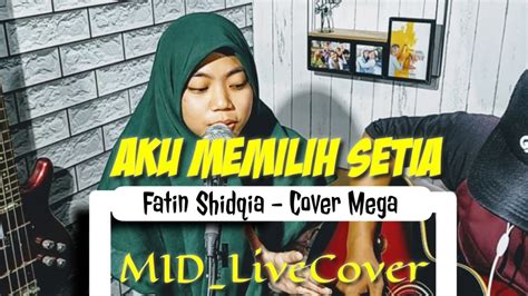Download lagu mp3 & video : Aku Memilih Setia - Fatin By MID ( Live Cover ) - YouTube
