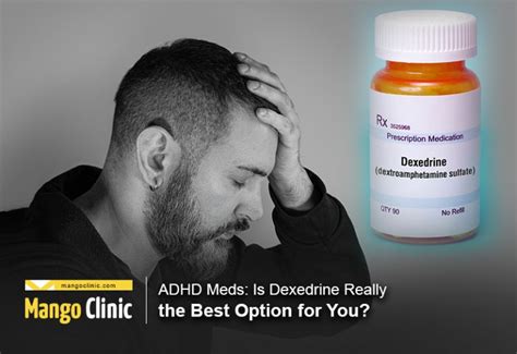 Adhd Meds Is Dexedrine Really The Best Option For You · Mango Clinic