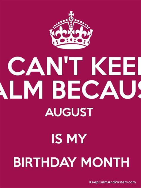 I Cant Keep Calm Because August Is My Birthday Month August Quotes