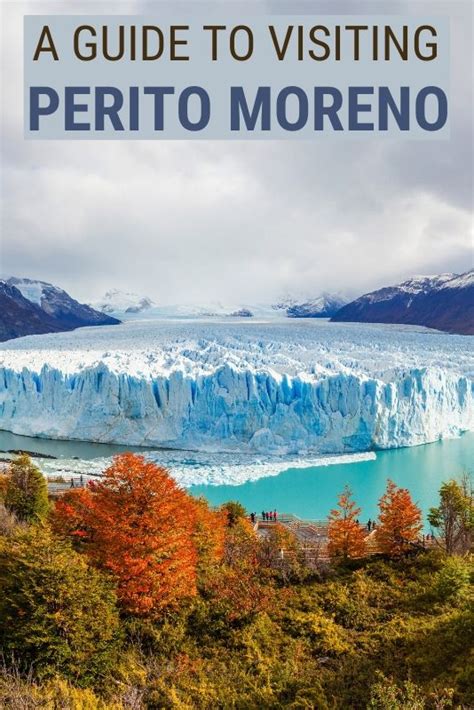 A Complete Guide To Visiting Perito Moreno Glacier South America