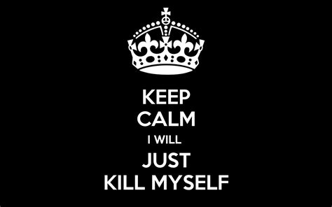 Keep Calm I Will Just Kill Myself Poster Apenas Mais Uma Ninguem