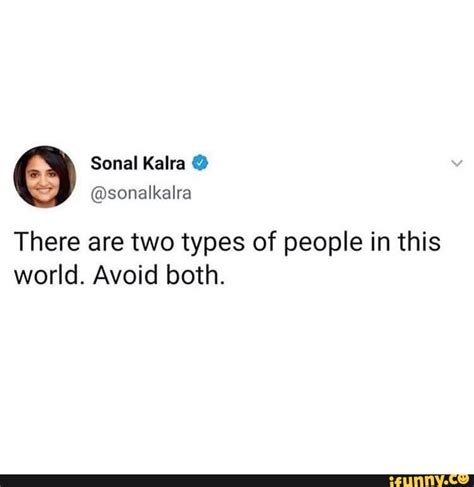 There Are Two Types Of People In This World Avoid Both Ifunny