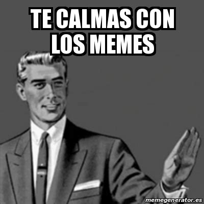 Meme Correction Guy Te Calmas Con Los Memes