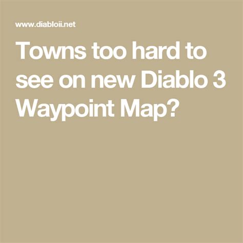 Towns Too Hard To See On New Diablo 3 Waypoint Map Diablo 3 Diablo Map