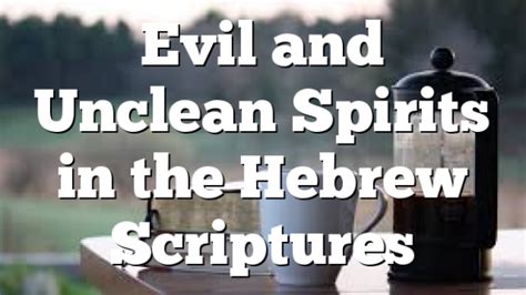 Evil And Unclean Spirits In The Hebrew Scriptures Pentecostal Theology