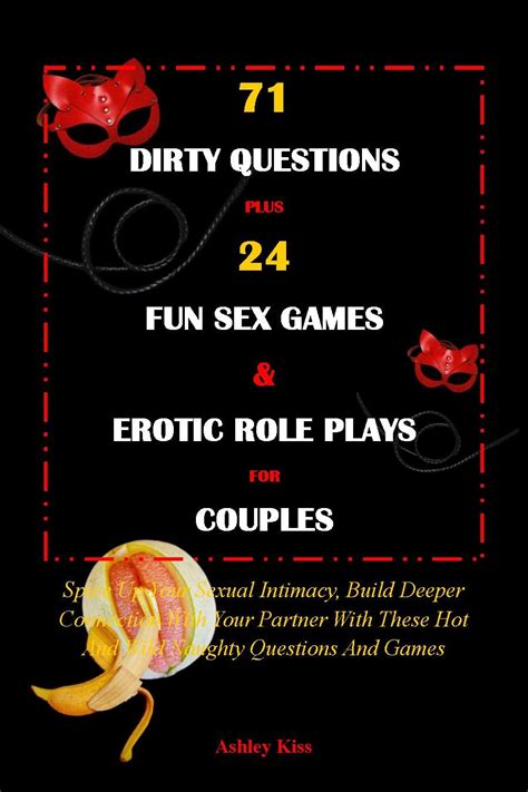 Dirty Questions Plus Fun Sex Games Erotic Role Plays For Couples Spice Up Your Sexual